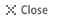 Close