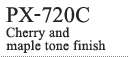 PX-720C [Cherry and maple tone finish]