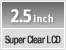 2.5inch Super Clear LCD