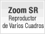 Zoom SR reproduccio'n de varios cuadros